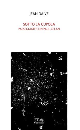 Sotto la cupola. Passeggiate con Paul Celan
