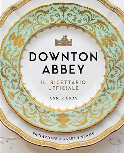 Downton Abbey. Il ricettario ufficiale