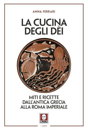 La cucina degli dei. Miti e ricette dall'antica Grecia alla Roma imperiale