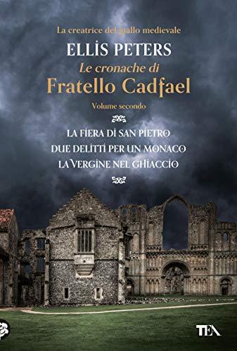 Le cronache di fratello Cadfael - volume secondo: La fiera di san Pietro - Due delitti per un monaco - La vergine nel ghiaccio (Le indagini di fratello Cadfael Vol. 2)