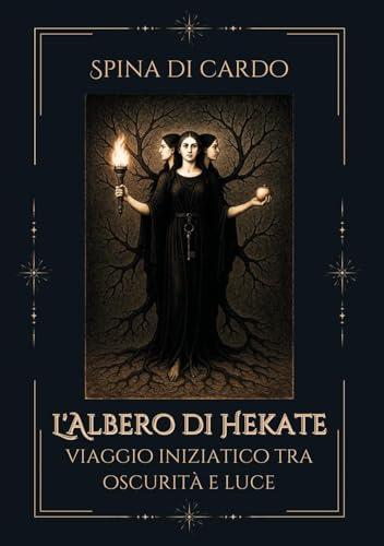 L'albero di hekate. Viaggio iniziatico tra oscurità e luce