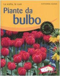Piante da bulbo. La scelta, le cure. Ediz. illustrata