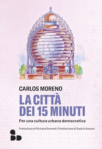 La città dei 15 minuti: Per una cultura urbana democratica