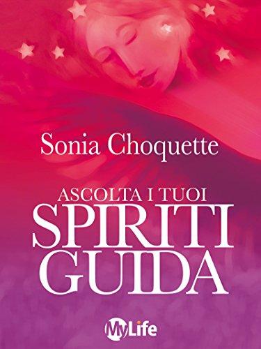 Ascolta i tuoi spiriti guida (Spiritualità e tecniche energetiche)