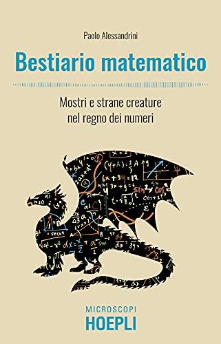 Bestiario matematico: Mostri e strane creature nel regno dei numeri