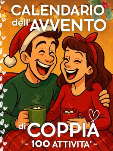 Calendario Avvento Coppia: 24 giorni con 100 attività da fare per Coppie nell’Attesa del Natale. Regalo per Lui, Lei, Fidanzato, Fidanzata, Marito, Moglie.
