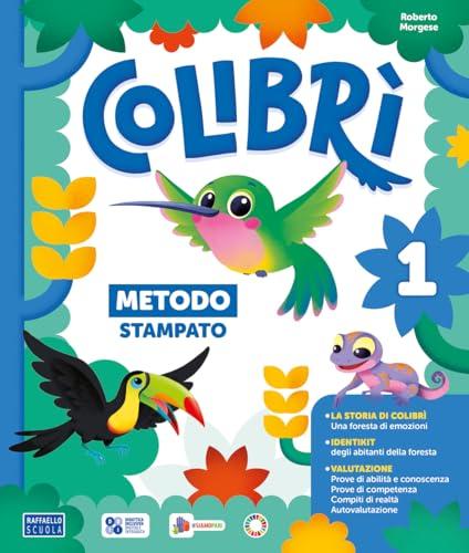 Colibrì. Con Quaderno dei primi giorni, Metodo Stampato, Quaderno di scrittura, Letture e Grammatica, Matematica con quaderno, Discipline. Per la ... Con e-book. Con espansione online (Vol. 1)