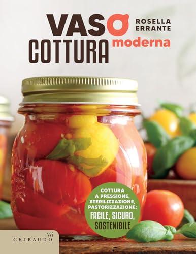 Vasocottura moderna: Cottura a pressione, sterilizzazione, pastorizzazione: facile, sicuro, sostenibile