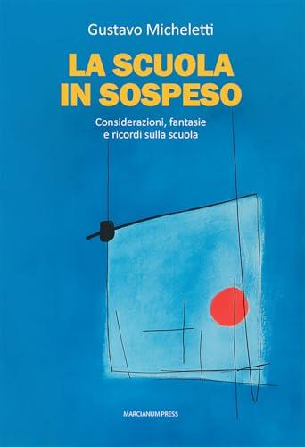 La scuola in sospeso. Considerazioni, fantasie e ricordi sulla scuola