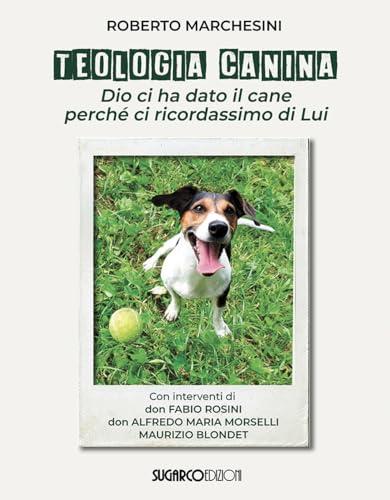 Teologia canina. Dio ci ha dato il cane perché ci ricordassimo di Lui