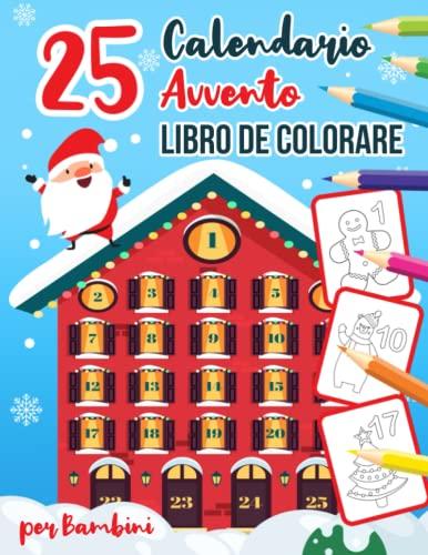 Calendario Avvento Libro De Colorare: Per Bambini 25 Disegni Natalizi Dell'avvento Per Ragazze E Ragazzia