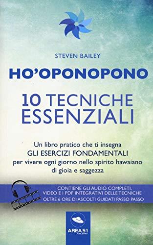 Ho'oponopono 10 tecniche essenziali: Un Libro Pratico Che Ti Insegna Gli Esercizi Fondamentali Per Vivere Ogni Giorno Nello Spirito Hawaiano Di Gioia E Saggezza