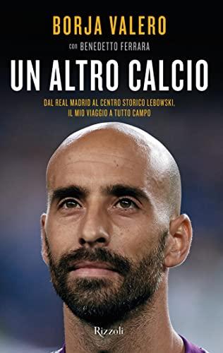 Un altro calcio: Dal Real Madrid al Centro Storico Lebowski, il mio viaggio a tutto campo