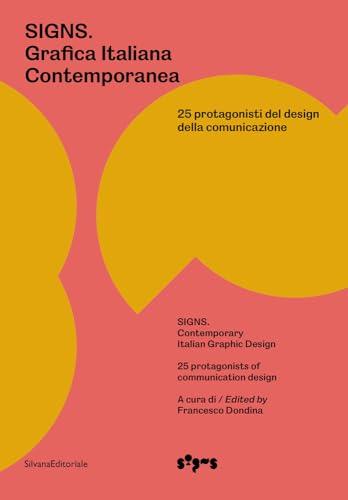 Signs. Grafica Italiana Contemporanea. 25 protagonisti del design della comunicazione. Ediz. italiana e inglese: Contemporary Italian Graphic Design / ... / 25 Protagonists of Communication Design