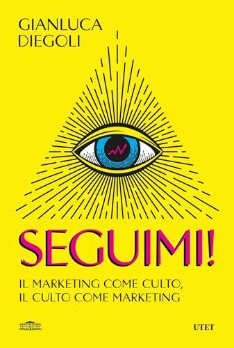 Seguimi!: Il marketing come culto, il culto come marketing