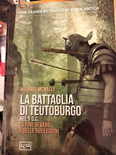 La battaglia di Teutoburgo nel 9 d.C. La fine di Varo e delle sue legioni