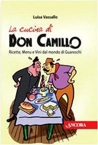 La cucina di Don Camillo. Ricette, menu e vini dal mondo di Guareschi
