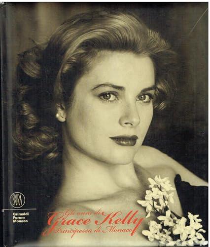 Gli anni di Grace Kelly. Principessa di Monaco. Ediz. italiana, inglese, francese e spagnola