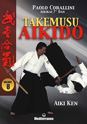 Takemusu aikido. Aiki Ken (Vol. 8)