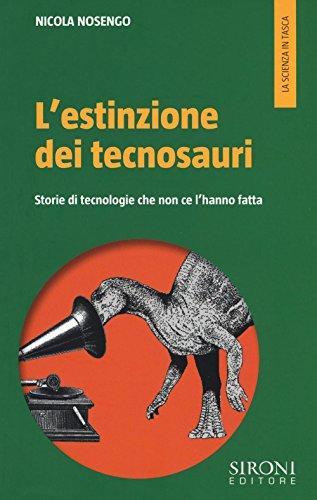 L'estinzione dei tecnosauri. Storie di tecnologie che non ce l'hanno fatta