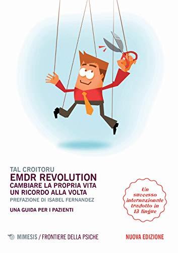 EMDR revolution. Cambiare la propria vita un ricordo alla volta. Una guida per i pazienti. Nuova ediz.