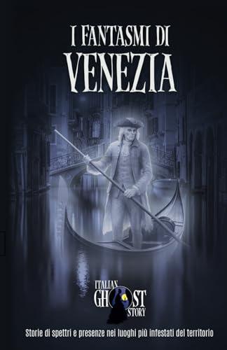 I Fantasmi di Venezia: Storie di spettri e presenze nei luoghi più infestati del territorio