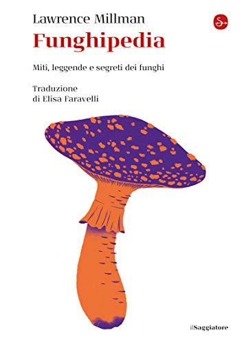 Funghipedia: Miti, leggende e segreti dei funghi (La cultura)