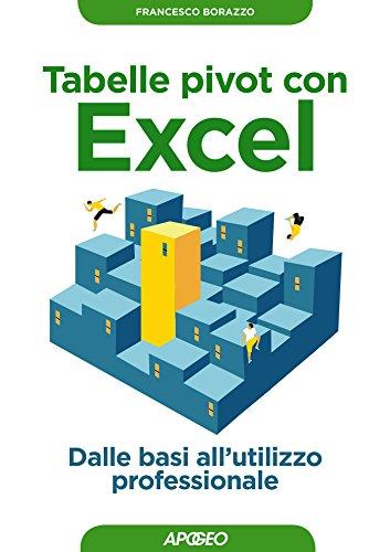 Tabelle pivot con Excel: Dalle basi all'utilizzo professionale (Lavorare con Excel)