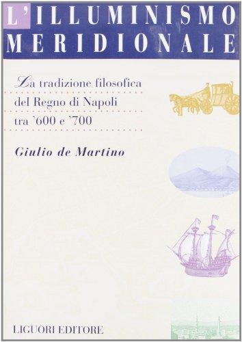 L'illuminismo meridionale. La tradizione filosofica del Regno di Napoli tra '600 e '700