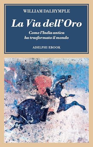 La Via dell’Oro: Come l’India antica ha trasformato il mondo