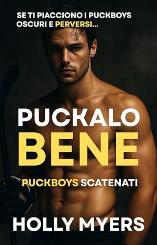 Puckalo bene: Un romance MM dark e ad alto tasso erotico pieno di rivalità sul ghiaccio, tensione bollente e giochi di potere in spogliatoio (Puckboys Scatenati Vol. 1)