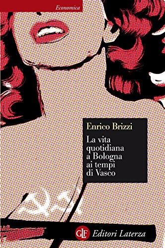 La vita quotidiana a Bologna ai tempi di Vasco (Economica Laterza Vol. 652)