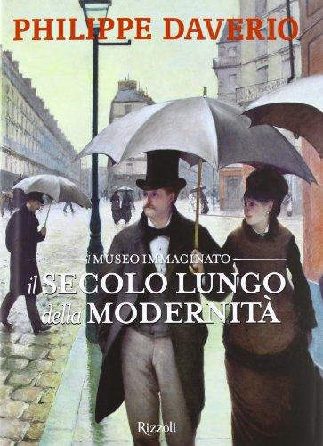 Il secolo lungo della modernità. Il museo immaginato. Ediz. illustrata