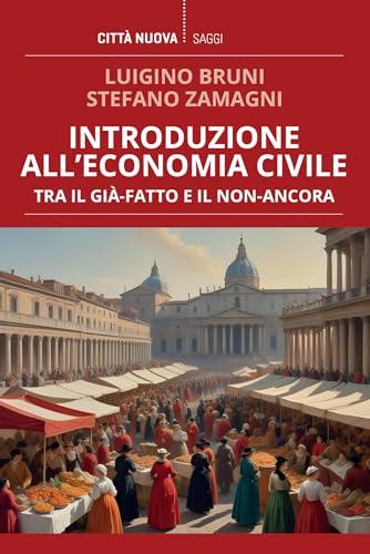 Introduzione all’economia civile: Tra il già-fatto e il non-ancora