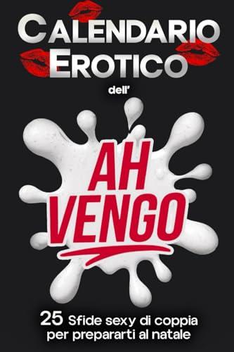Calendario Erotico dell'Ah Vengo: 25 Sfide Sexy di Coppia per prepararti al Natale