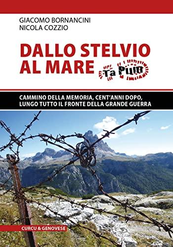 Dallo Stelvio al mare. Ta Pum. Cammino della memoria, cento anni dopo, lungo tutto il fronte della Grande Guerra