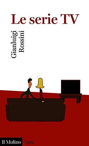 Le serie TV (Universale paperbacks Il Mulino Vol. 708)