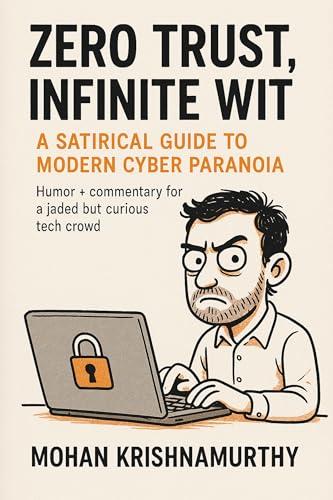 Zero Trust, Infinite Wit: A Satirical Guide to Modern Cyber Paronia (English Edition)