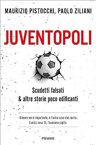 Juventopoli: Scudetti falsati & altre storie poco edificanti