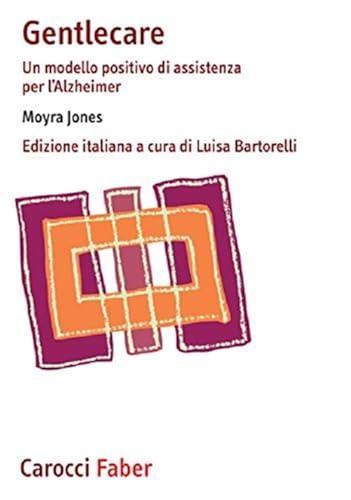 Gentlecare. Un modello positivo di assistenza per l'Alzheimer