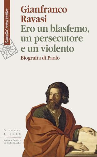 Ero un blasfemo, un persecutore e un violento: Biografia di Paolo