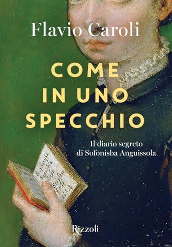Come in uno specchio. Il diario segreto di Sofonisba Anguissola. Ediz. illustrata