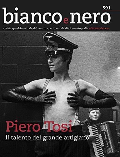 Bianco e nero. Rivista quadrimestrale del centro sperimentale di cinematografia. Piero Tosi... Piero Tosi, il talento del grande artigiano (2018) (Vol. 591)