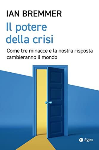 Il potere della crisi: Come tre minacce e la nostra risposta cambieranno il mondo