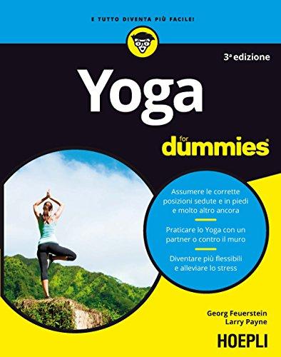 Yoga for Dummies: Assumere le corrette posizioni sedute e in piedi e molto altro ancora - Praticare lo Yoga con un partner o contro il muro - Diventare più flessibili e alleviare lo stress