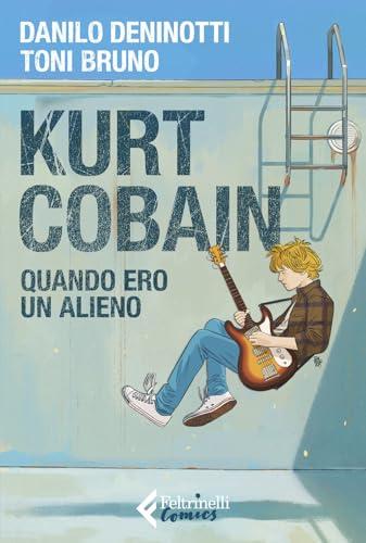 Kurt Cobain. Quando ero un alieno