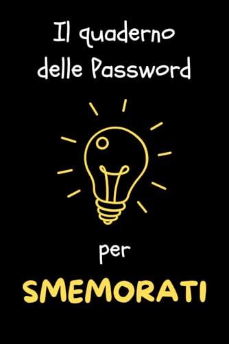 Il Quaderno Delle Password Per Smemorati: Agenda Per Organizzare Centinaia Di Parole di Accesso In Ordine Alfabetico. Pagine Dedicate Agli Appunti E ... Su Come Creare E Memorizzare Le Password.