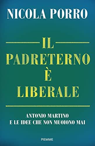 Il padreterno è liberale. Antonio Martino e le idee che non muoiono mai
