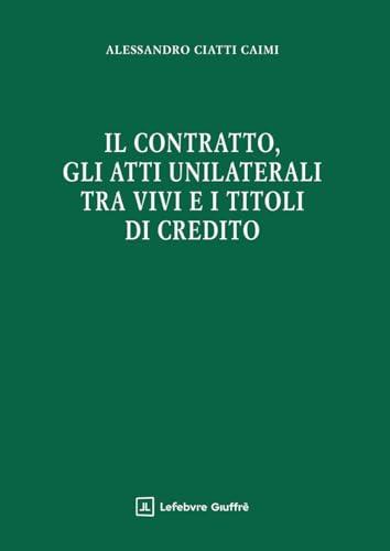 Il contratto, gli atti unilaterali tra vivi e i titoli di credito