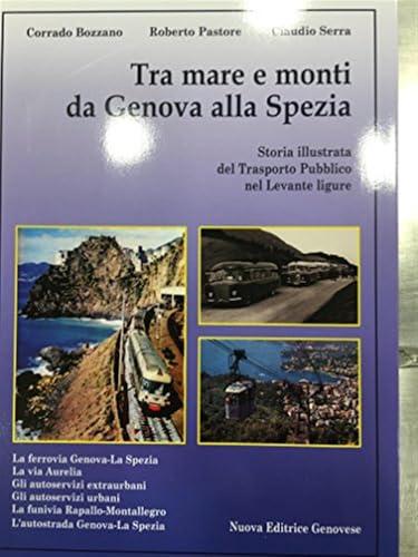 Tra mare e monti da Genova a La Spezia. Storia illustrata del trasporto pubblico nel Levante Ligure